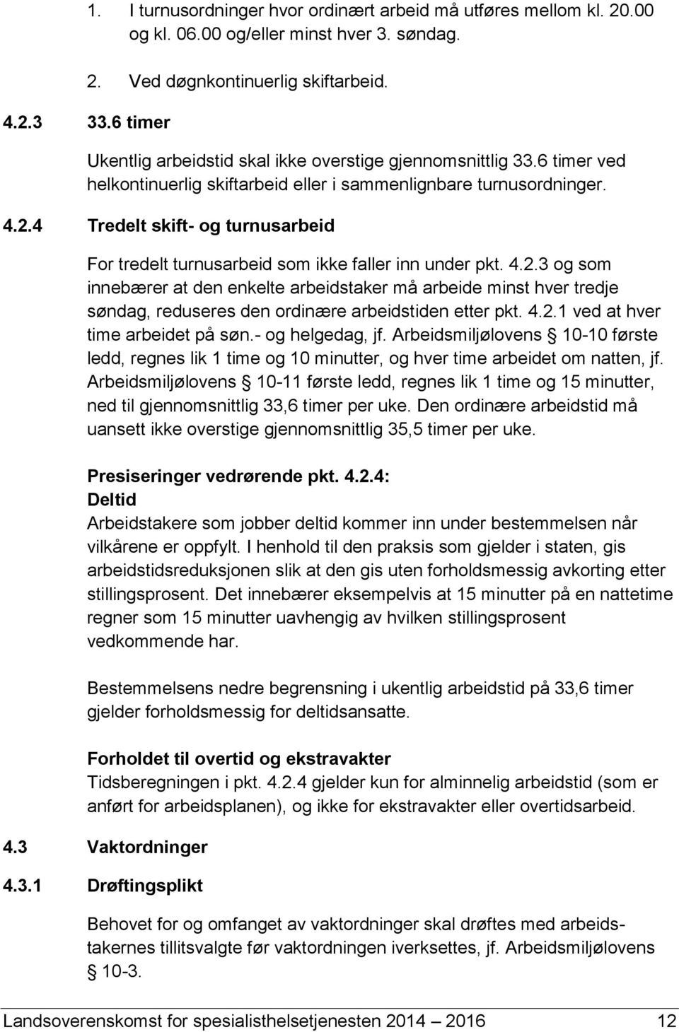 4 Tredelt skift- og turnusarbeid For tredelt turnusarbeid som ikke faller inn under pkt. 4.2.