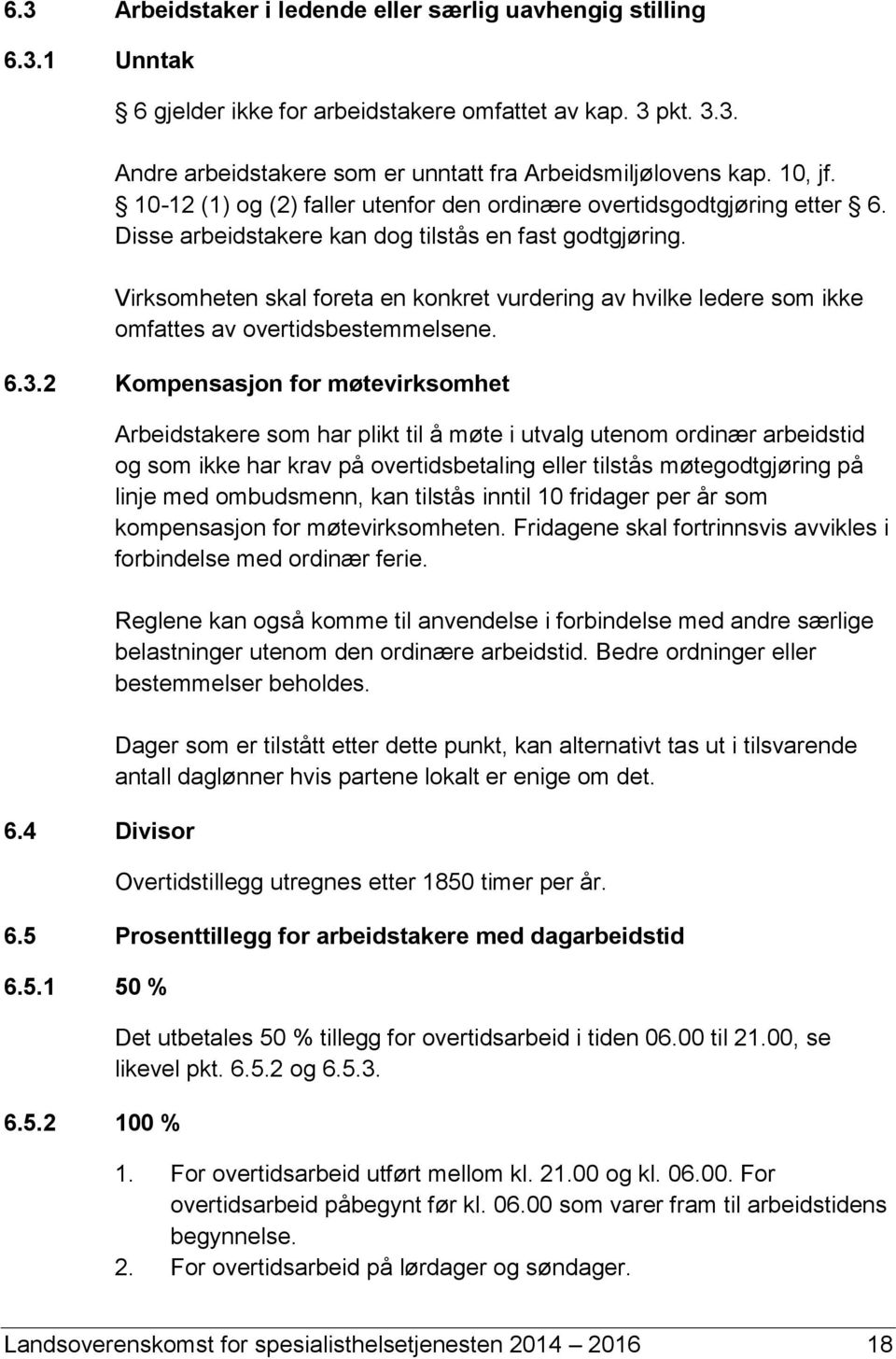 Virksomheten skal foreta en konkret vurdering av hvilke ledere som ikke omfattes av overtidsbestemmelsene. 6.3.2 Kompensasjon for møtevirksomhet 6.