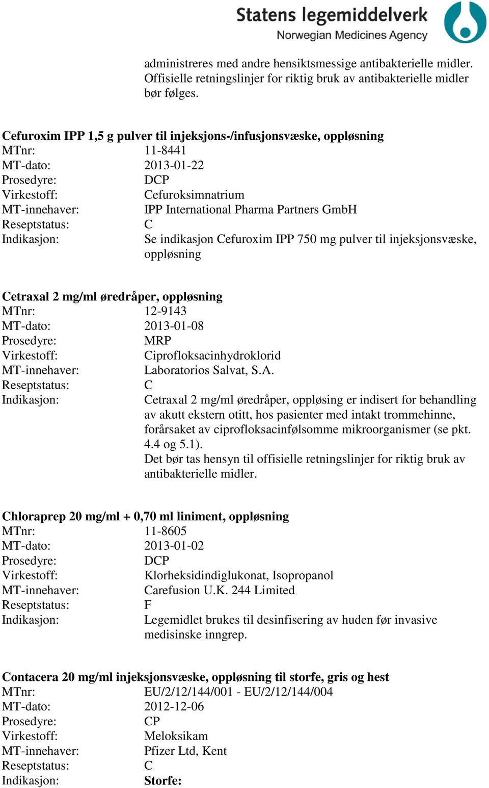 til injeksjonsvæske, oppløsning etraxal 2 mg/ml øredråper, oppløsning 12-9143 MT-dato: 2013-01-08 iprofloksacinhydroklorid Laboratorios Salvat, S.A.