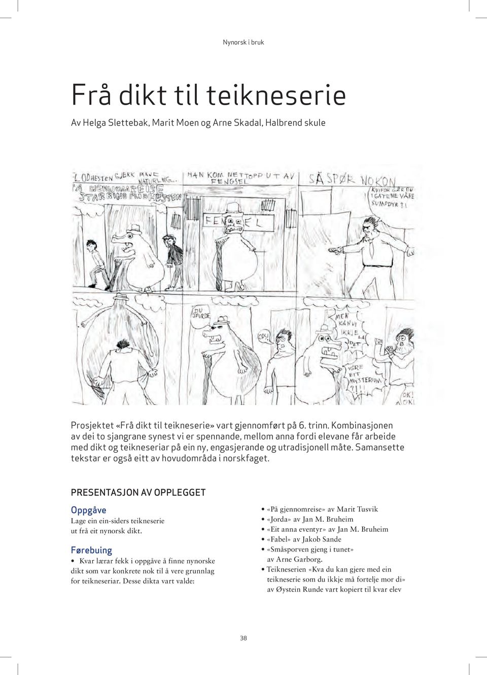Samansette tekstar er også eitt av hovudområda i norskfaget. Presentasjon av opplegget Oppgåve Lage ein ein-siders teikneserie ut frå eit nynorsk dikt.