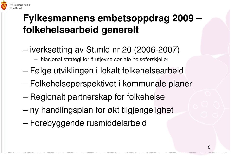 utviklingen i lokalt folkehelsearbeid Folkehelseperspektivet i kommunale planer