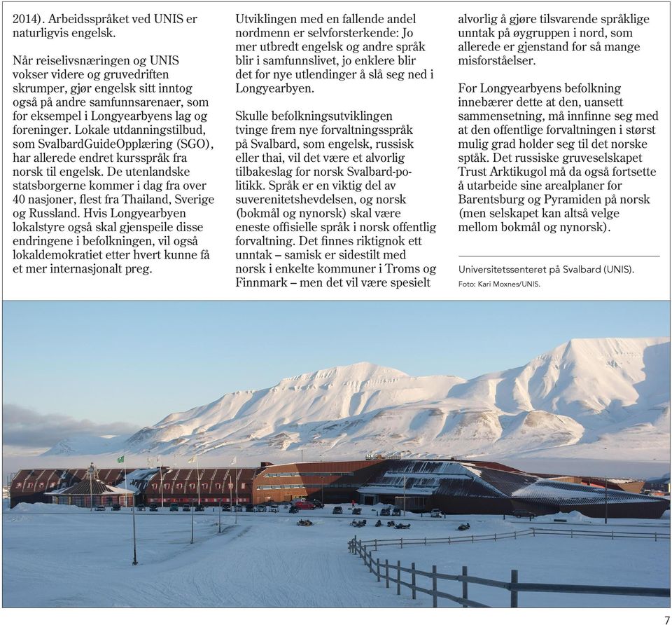 Lokale utdanningstilbud, som SvalbardGuideOpplæring (SGO), har allerede endret kursspråk fra norsk til engelsk.