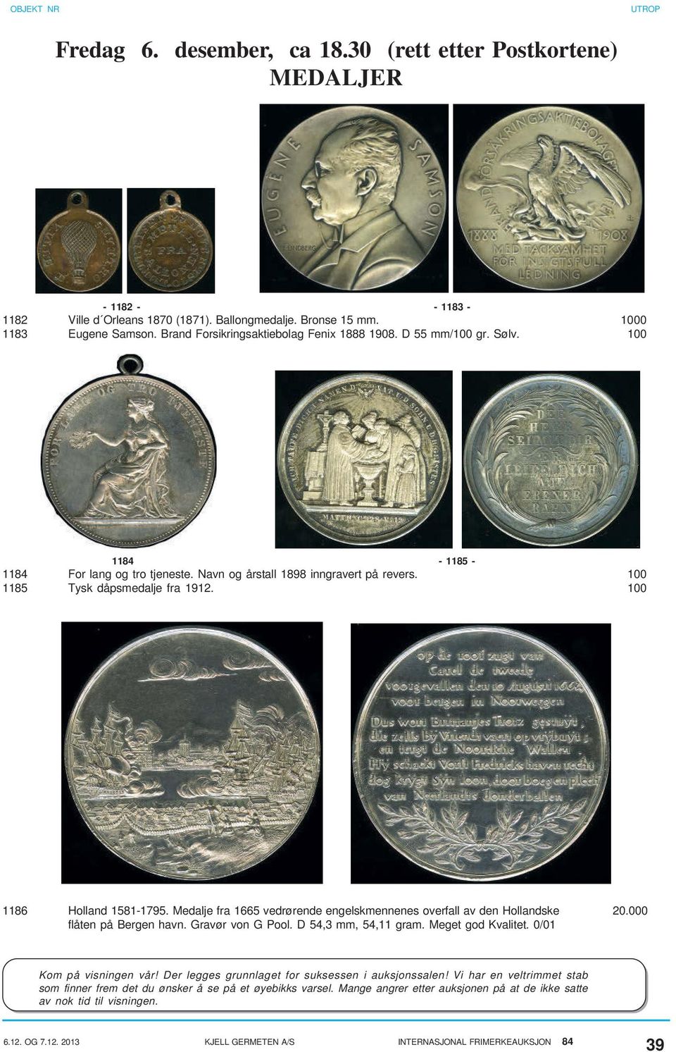 100 1186 Holland 1581-1795. Medalje fra 1665 vedrørende engelskmennenes overfall av den Hollandske 20.000 flåten på Bergen havn. Gravør von G Pool. D 54,3 mm, 54,11 gram. Meget god Kvalitet.