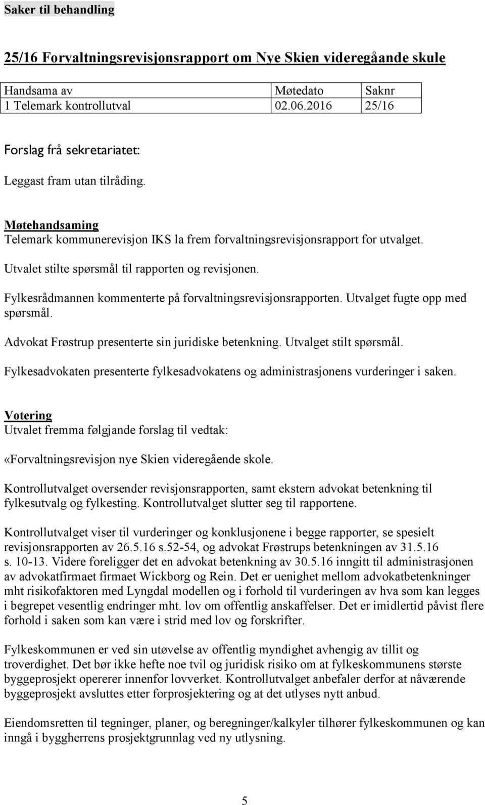 Utvalet stilte spørsmål til rapporten og revisjonen. Fylkesrådmannen kommenterte på forvaltningsrevisjonsrapporten. Utvalget fugte opp med spørsmål.