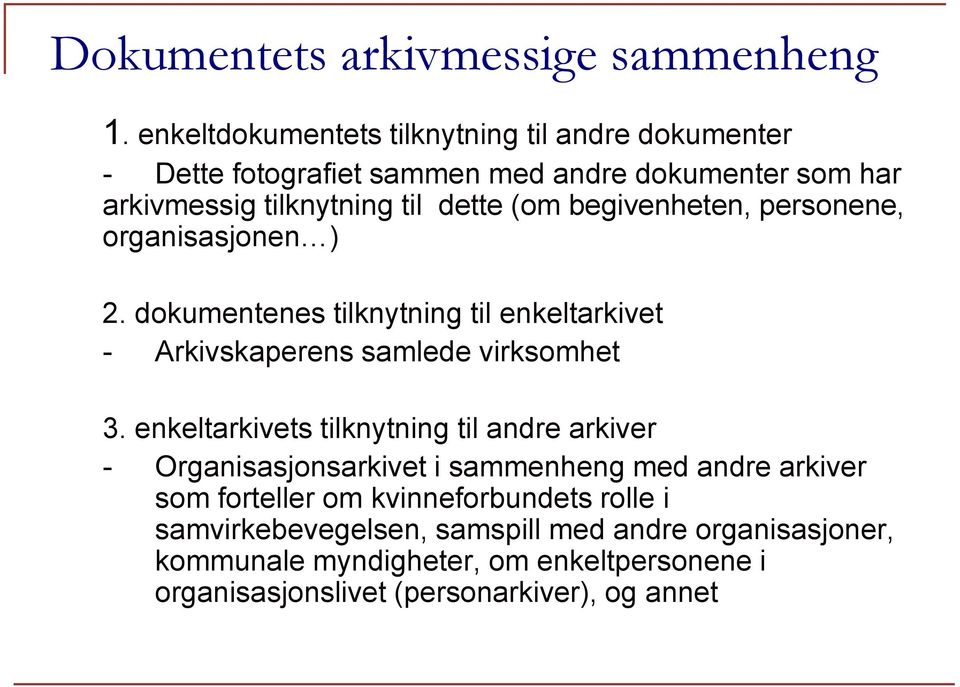 begivenheten, personene, organisasjonen ) 2. dokumentenes tilknytning til enkeltarkivet - Arkivskaperens samlede virksomhet 3.
