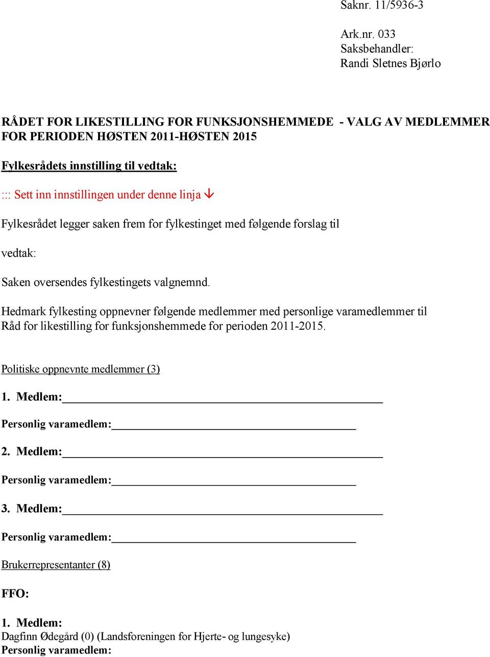 033 Saksbehandler: Randi Sletnes Bjørlo RÅDET FOR LIKESTILLING FOR FUNKSJONSHEMMEDE - VALG AV MEDLEMMER FOR PERIODEN HØSTEN 2011-HØSTEN 2015 Fylkesrådets innstilling til