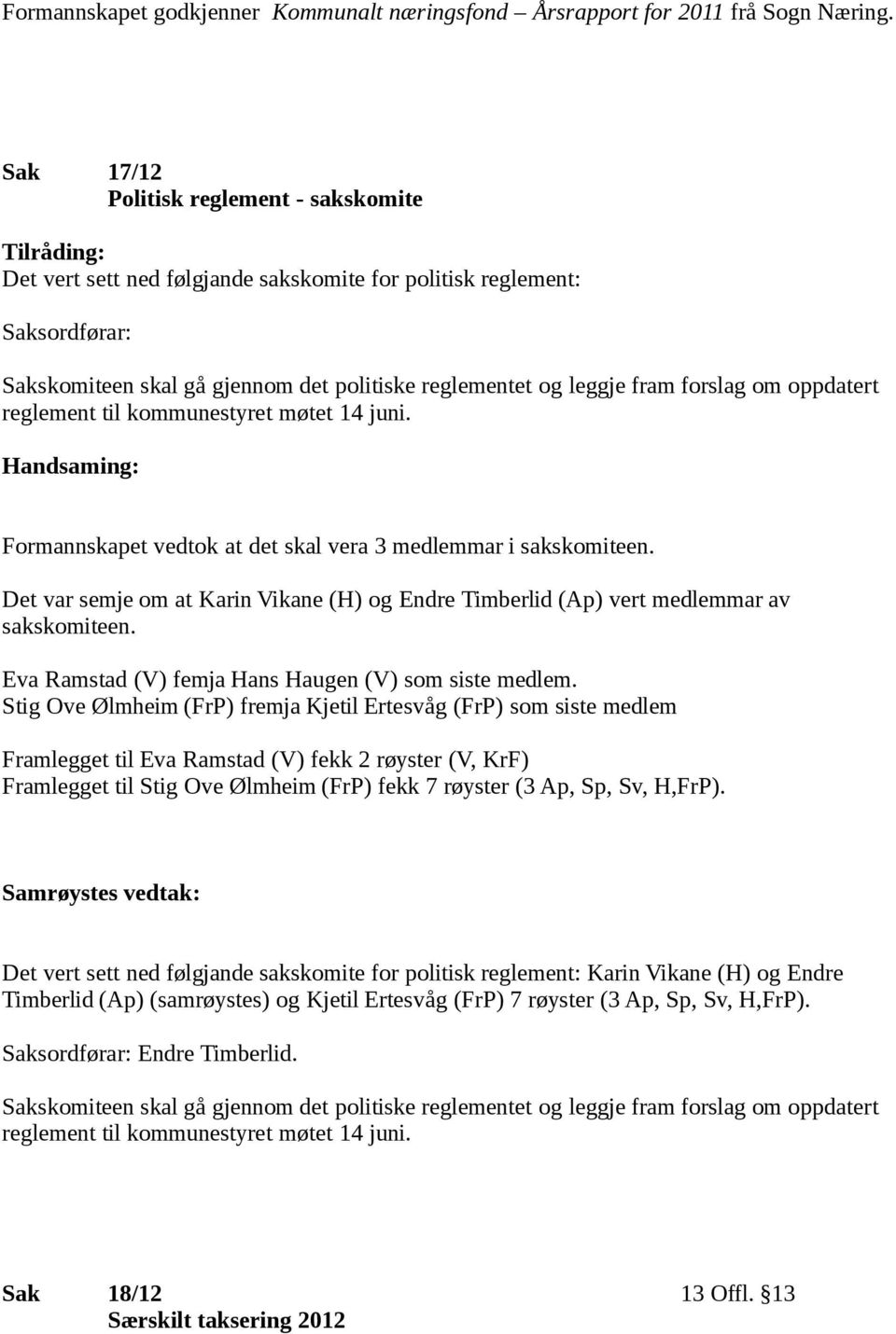 forslag om oppdatert reglement til kommunestyret møtet 14 juni. : Formannskapet vedtok at det skal vera 3 medlemmar i sakskomiteen.