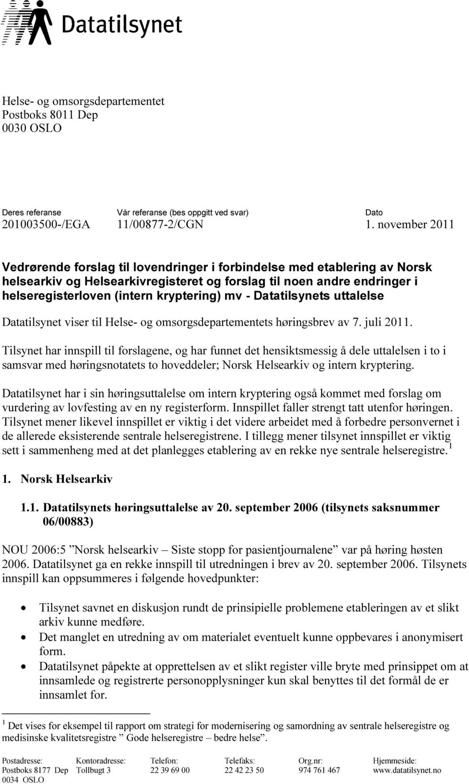 mv - Datatilsynets uttalelse Datatilsynet viser til Helse- og omsorgsdepartementets høringsbrev av 7. juli 2011.