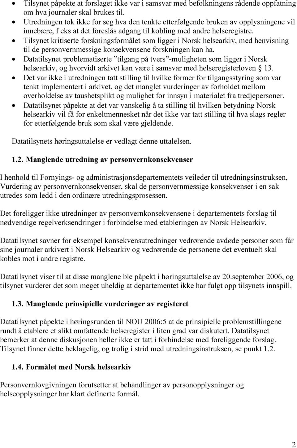 Tilsynet kritiserte forskningsformålet som ligger i Norsk helsearkiv, med henvisning til de personvernmessige konsekvensene forskningen kan ha.