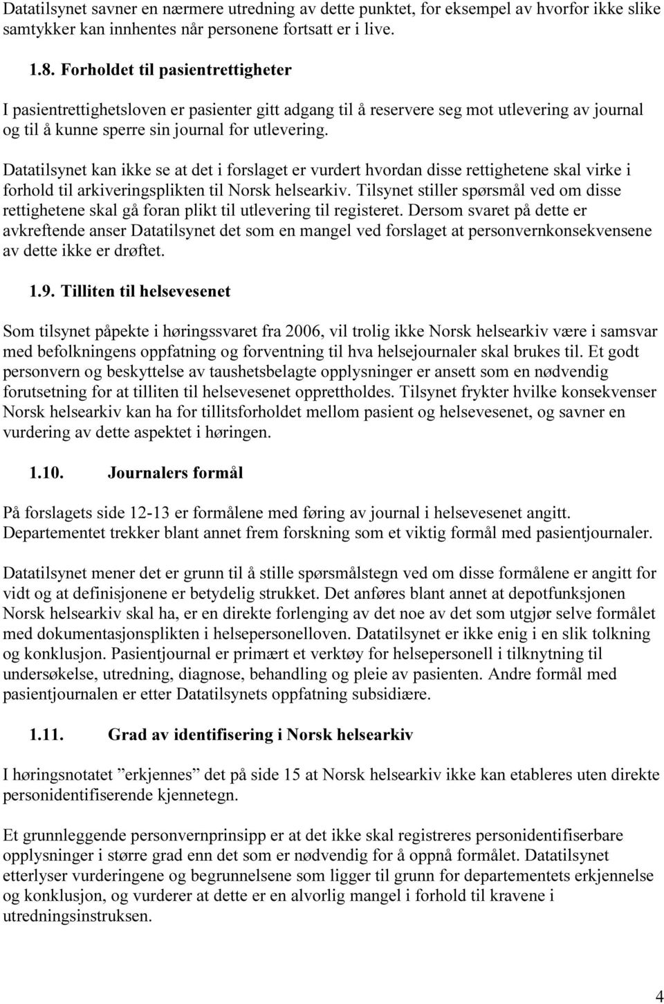 Datatilsynet kan ikke se at det i forslaget er vurdert hvordan disse rettighetene skal virke i forhold til arkiveringsplikten til Norsk helsearkiv.