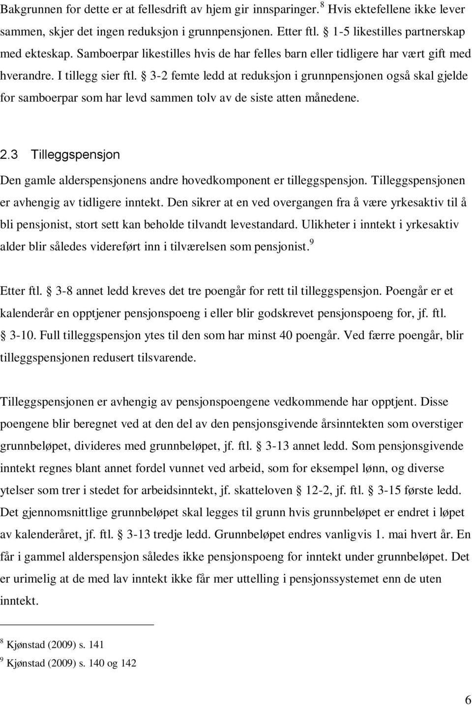 3-2 femte ledd at reduksjon i grunnpensjonen også skal gjelde for samboerpar som har levd sammen tolv av de siste atten månedene. 2.