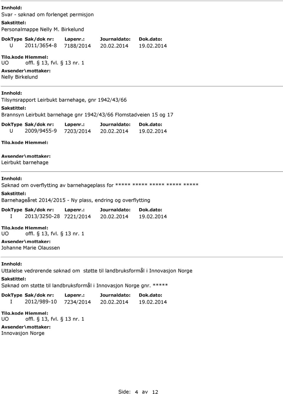 og 17 2009/9455-9 7203/2014 Leirbukt barnehage Søknad om overflytting av barnehageplass for ***** ***** ***** ***** ***** Barnehageåret 2014/2015 - Ny plass,