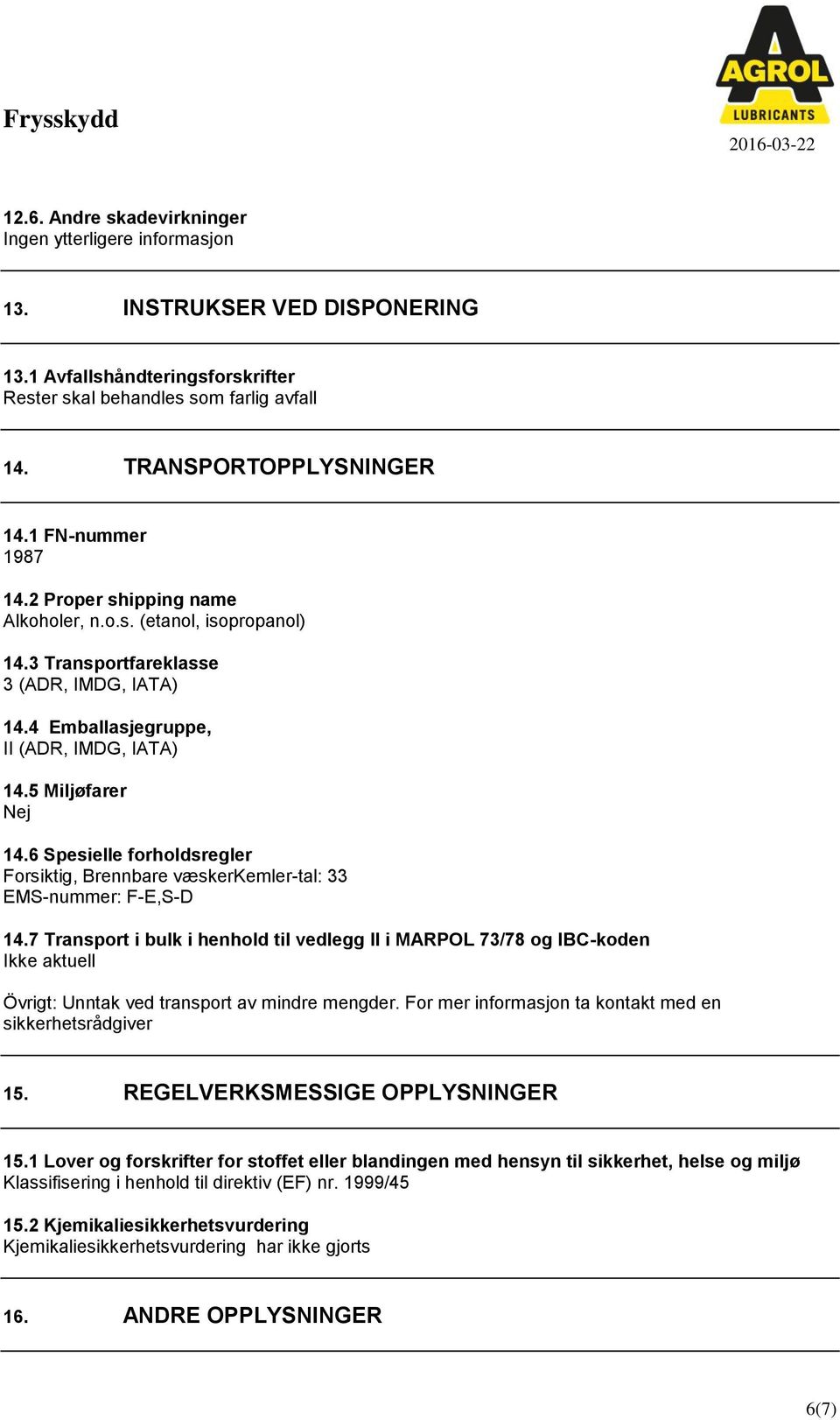 6 Spesielle forholdsregler Forsiktig, Brennbare væskerkemler-tal: 33 EMS-nummer: F-E,S-D 14.