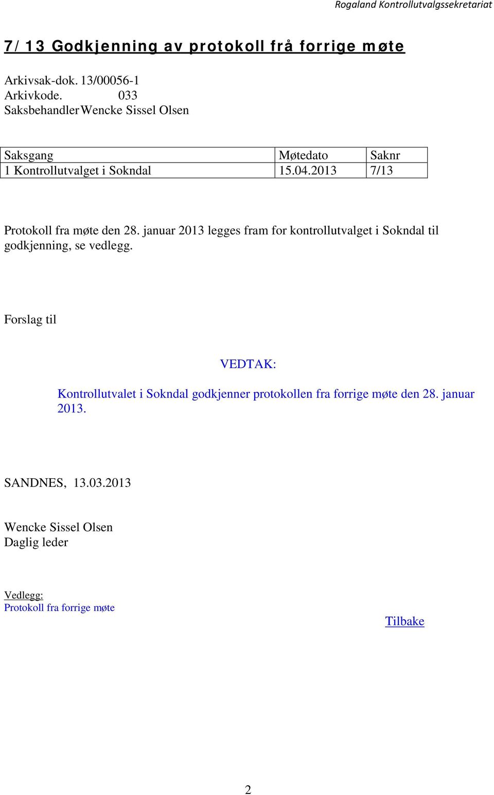 2013 7/13 Protokoll fra møte den 28. januar 2013 legges fram for kontrollutvalget i Sokndal til godkjenning, se vedlegg.