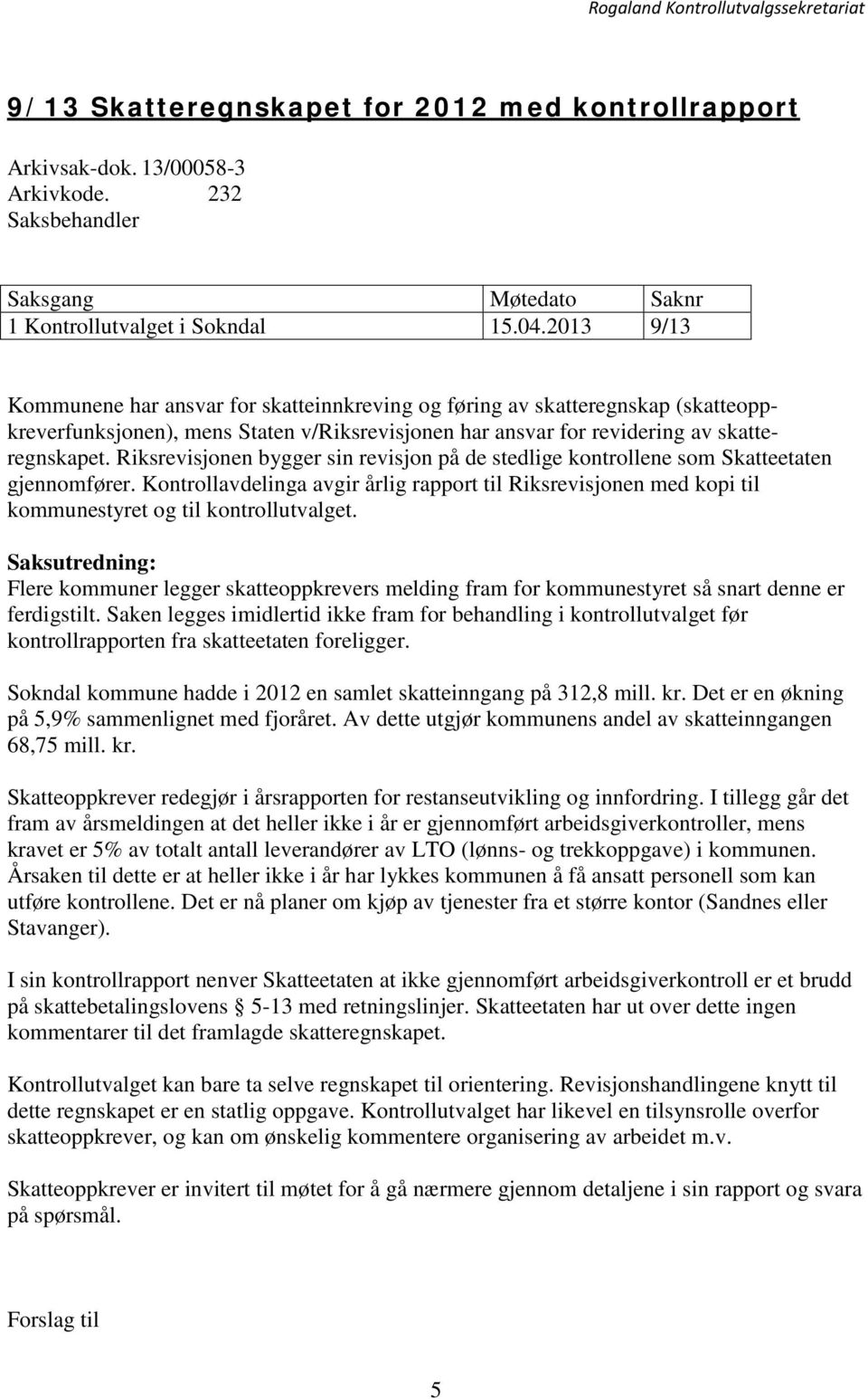 Riksrevisjonen bygger sin revisjon på de stedlige kontrollene som Skatteetaten gjennomfører.