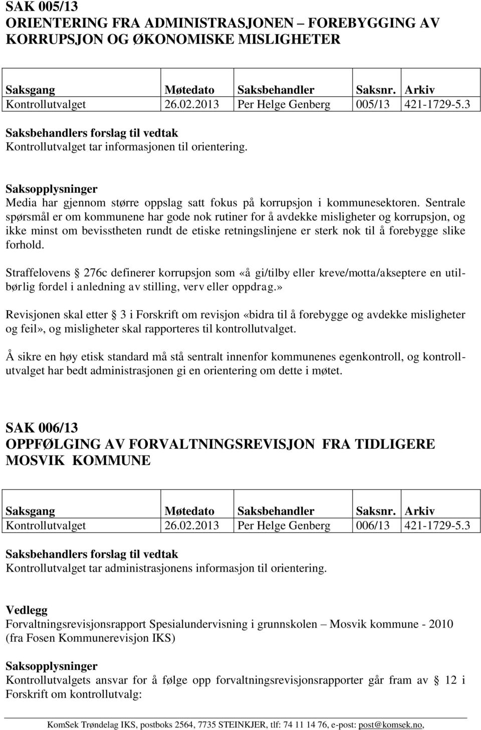 Sentrale spørsmål er om kommunene har gode nok rutiner for å avdekke misligheter og korrupsjon, og ikke minst om bevisstheten rundt de etiske retningslinjene er sterk nok til å forebygge slike