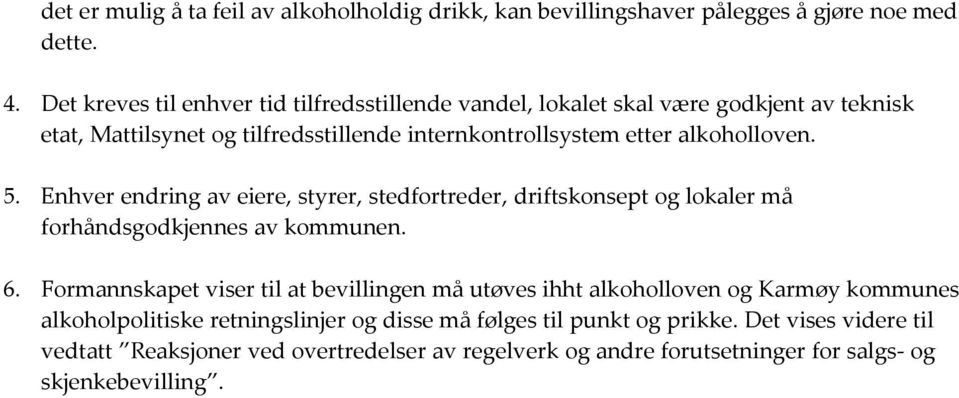 alkoholloven. 5. Enhver endring av eiere, styrer, stedfortreder, driftskonsept og lokaler må forhåndsgodkjennes av kommunen. 6.