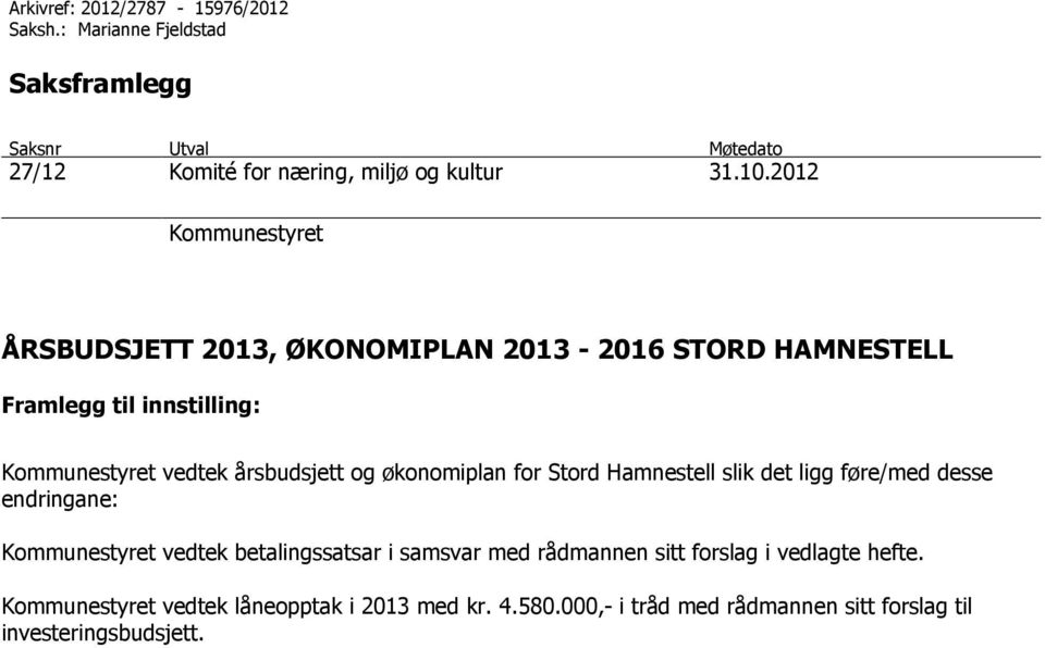 økonomiplan for Stord Hamnestell slik det ligg føre/med desse endringane: Kommunestyret vedtek betalingssatsar i samsvar med rådmannen sitt