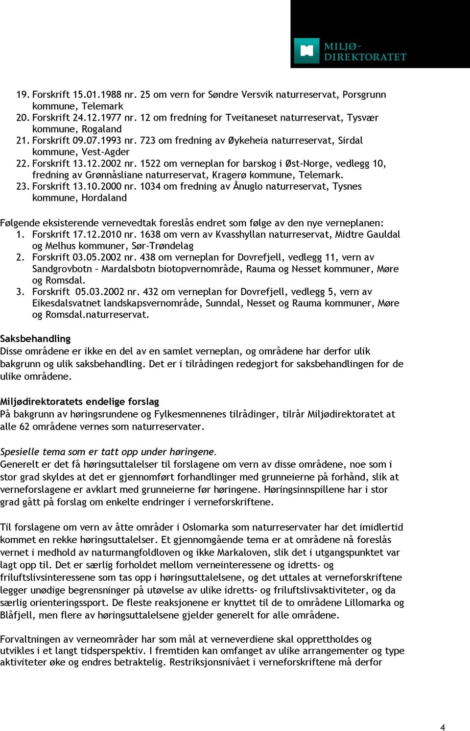 1522 om verneplan for barskog i Øst-Norge, vedlegg 10, fredning av Grønnåsliane naturreservat, Kragerø kommune, Telemark. 23. Forskrift 13.10.2000 nr.