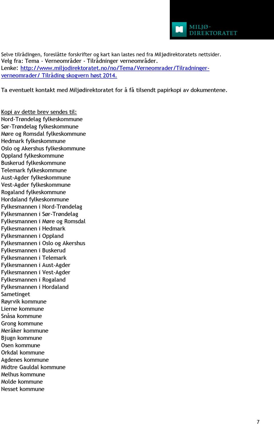 Kopi av dette brev sendes til: Nord-Trøndelag fylkeskommune Sør-Trøndelag fylkeskommune Møre og Romsdal fylkeskommune Hedmark fylkeskommune Oslo og Akershus fylkeskommune Oppland fylkeskommune