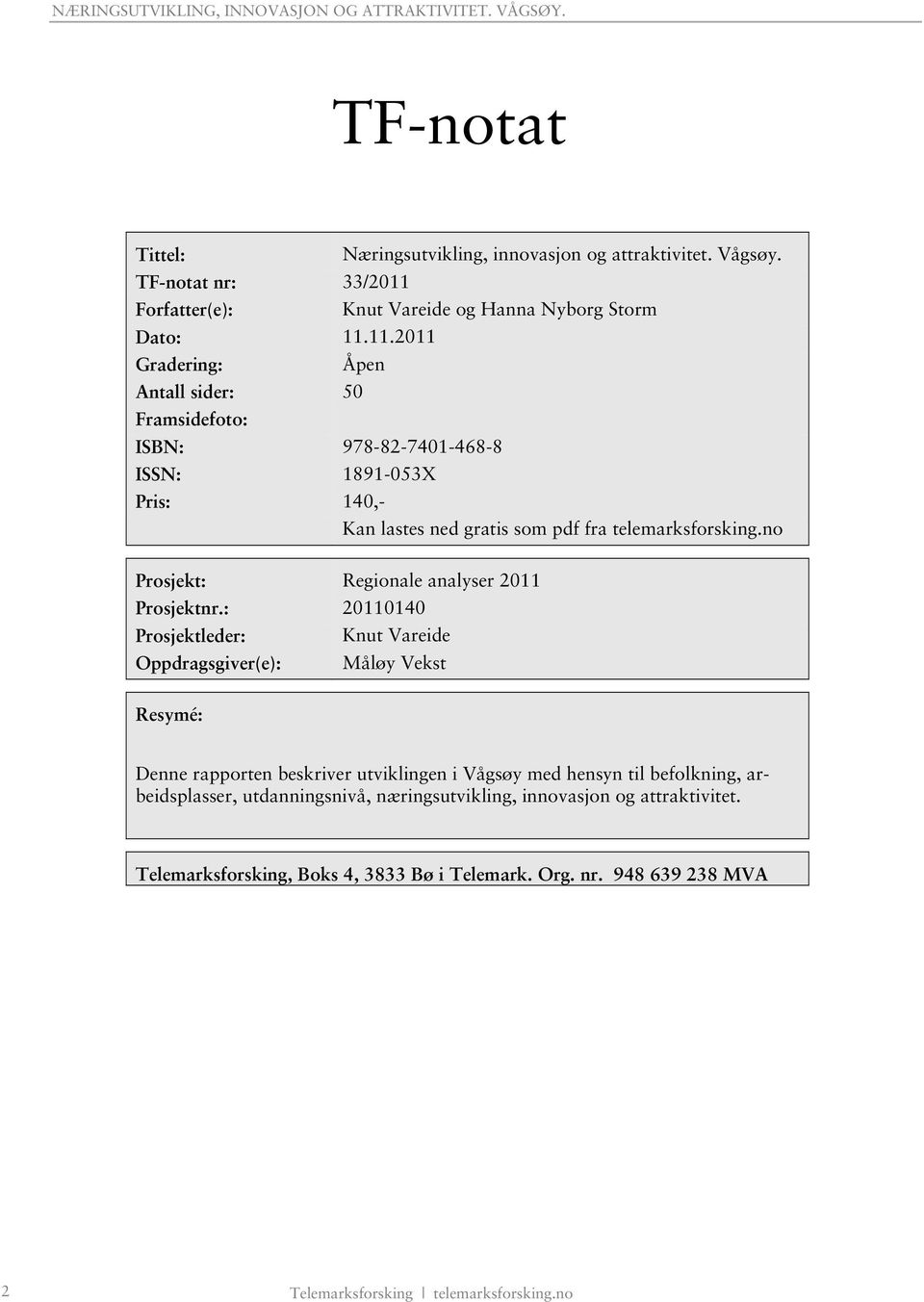 11.2011 Gradering: Åpen Antall sider: 50 Framsidefoto: ISBN: 978-82-7401-468-8 ISSN: 1891-053X Pris: 140,- Kan lastes ned gratis som pdf fra telemarksforsking.
