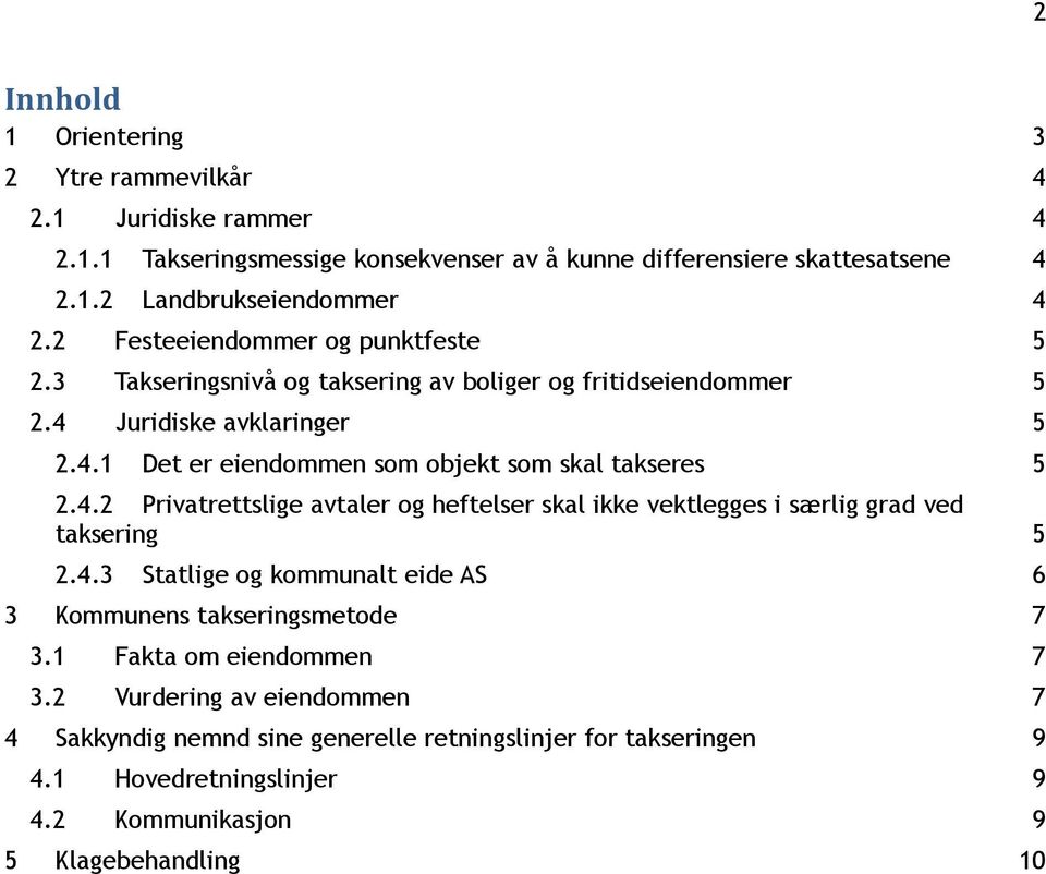 4.2 Privatrettslige avtaler og heftelser skal ikke vektlegges i særlig grad ved taksering 5 2.4.3 Statlige og kommunalt eide AS 6 3 Kommunens takseringsmetode 7 3.