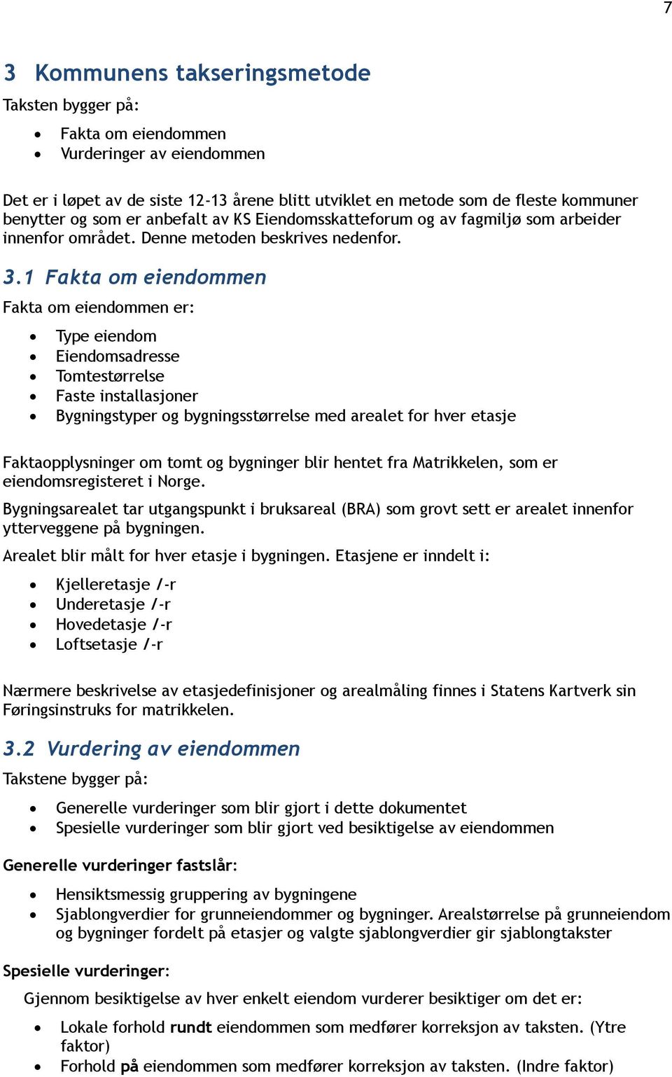 1 Fakta om eiendommen Fakta om eiendommen er: Type eiendom Eiendomsadresse Tomtestørrelse Faste installasjoner Bygningstyper og bygningsstørrelse med arealet for hver etasje Faktaopplysninger om tomt