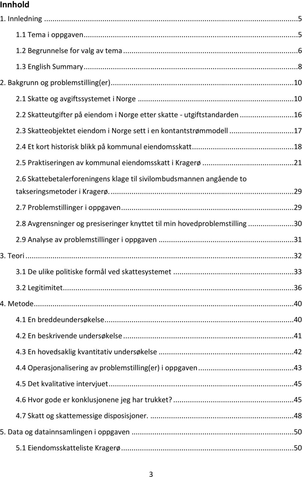 4 Et kort historisk blikk på kommunal eiendomsskatt...18 2.5 Praktiseringen av kommunal eiendomsskatt i Kragerø...21 2.