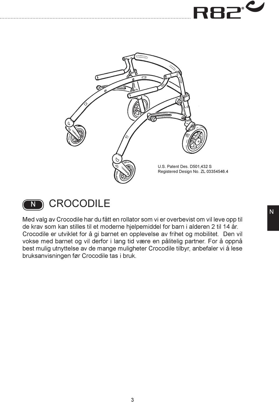 moderne hjelpemiddel for barn i alderen 2 til 14 år. rocodile er utviklet for å gi barnet en opplevelse av frihet og mobilitet.