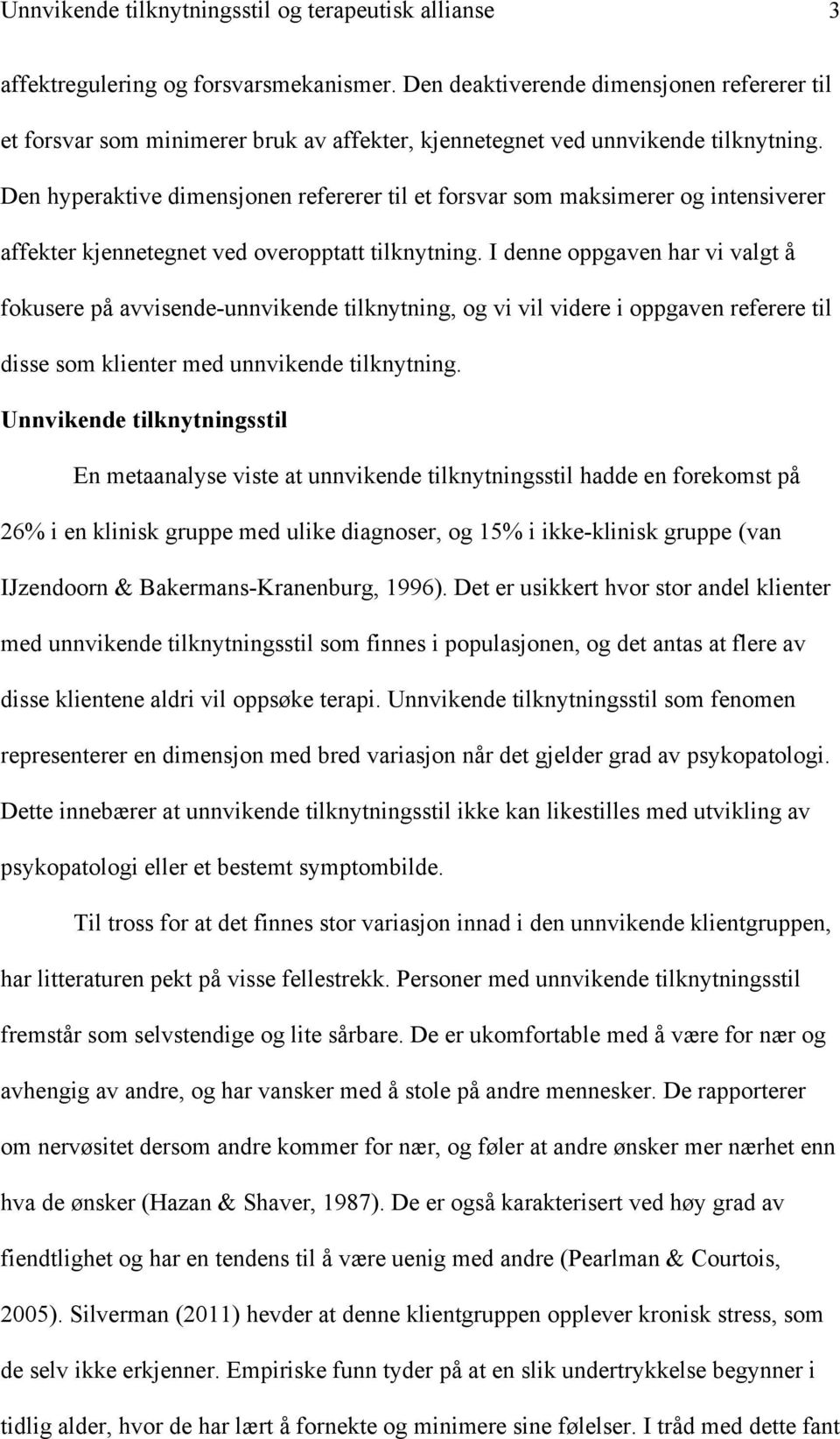 Den hyperaktive dimensjonen refererer til et forsvar som maksimerer og intensiverer affekter kjennetegnet ved overopptatt tilknytning.