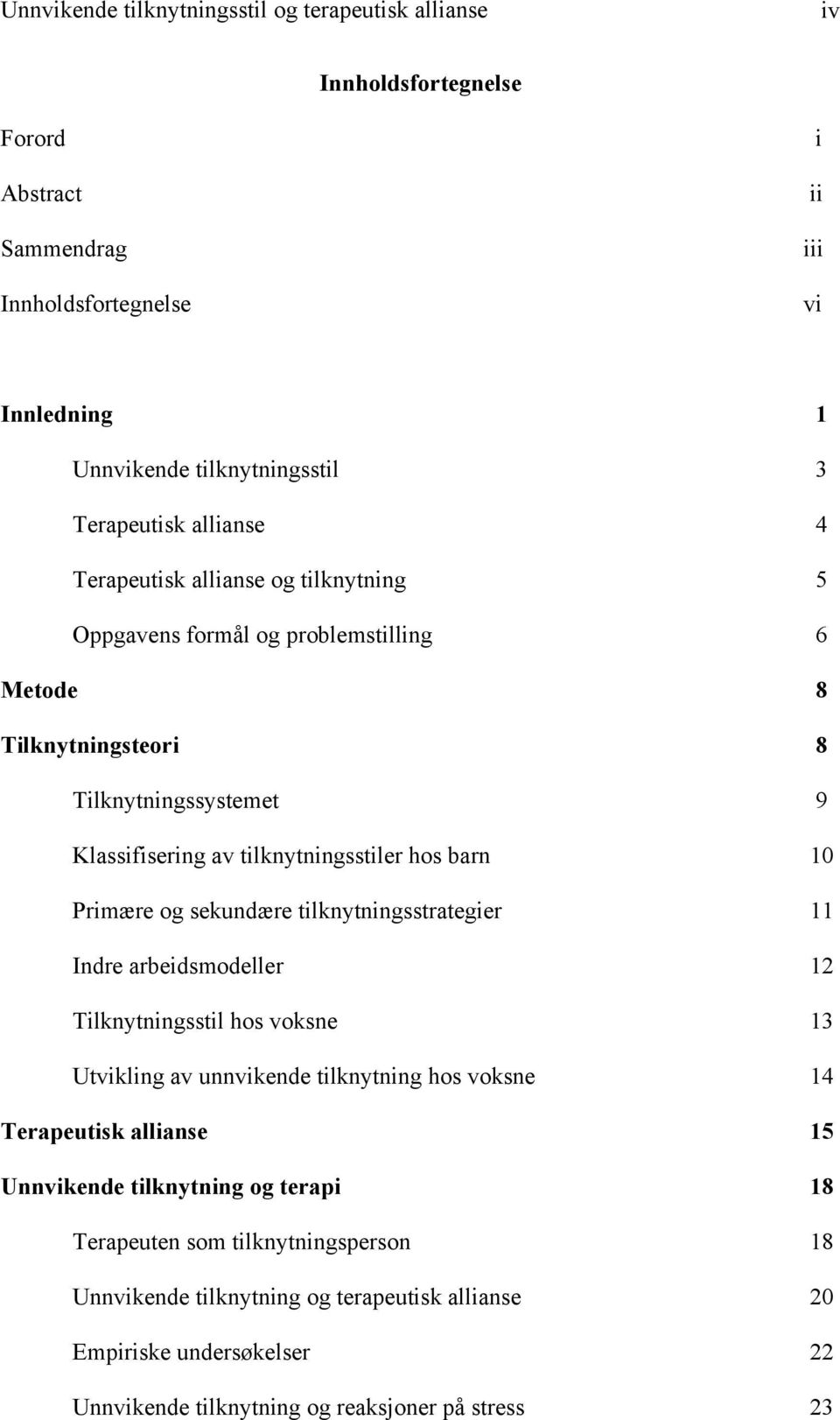 Primære og sekundære tilknytningsstrategier 11 Indre arbeidsmodeller 12 Tilknytningsstil hos voksne 13 Utvikling av unnvikende tilknytning hos voksne 14 Terapeutisk allianse 15 Unnvikende