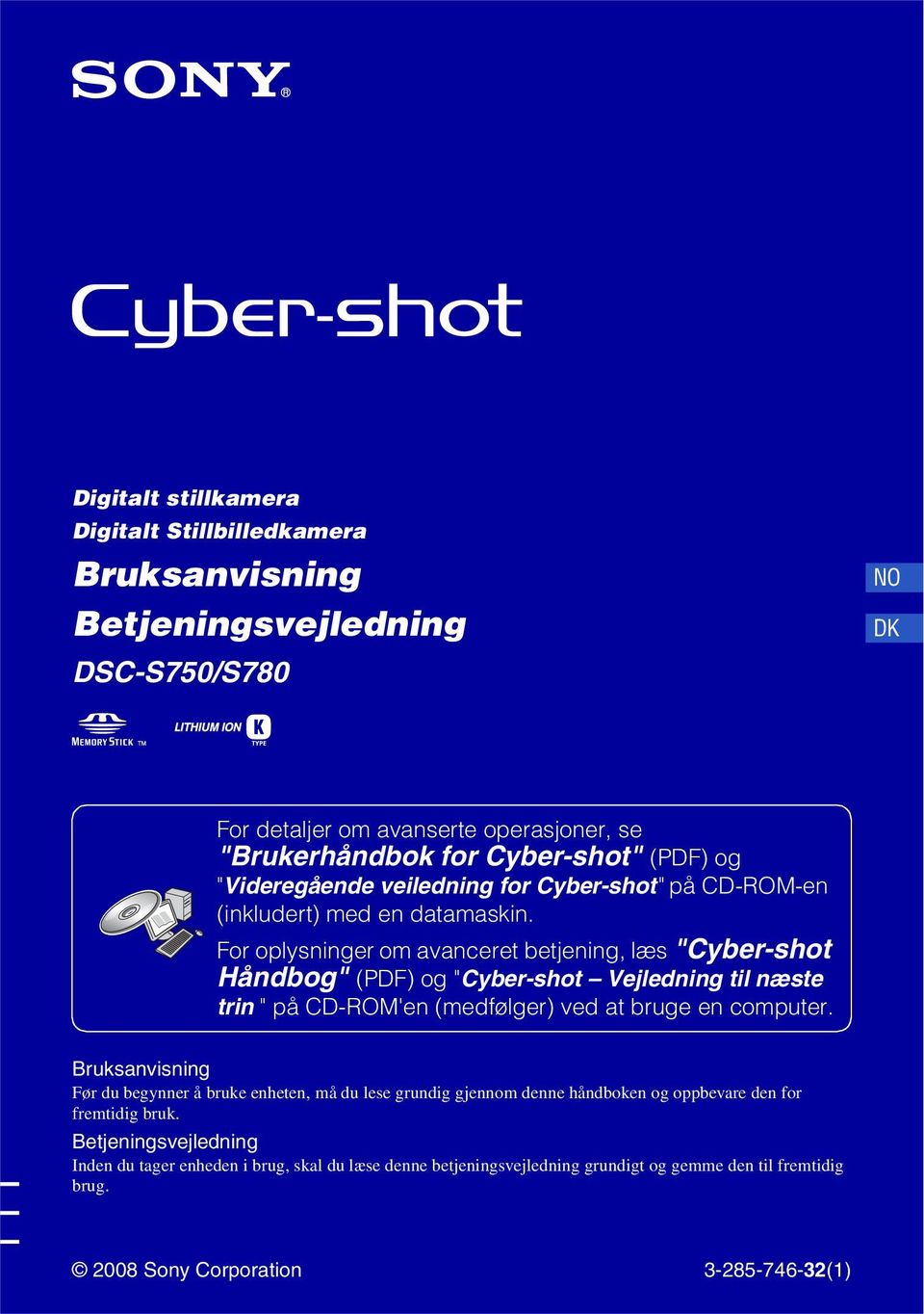 For oplysninger om avanceret betjening, læs "Cyber-shot Håndbog" (PDF) og "Cyber-shot Vejledning til næste trin " på CD-ROM'en (medfølger) ved at bruge en computer.