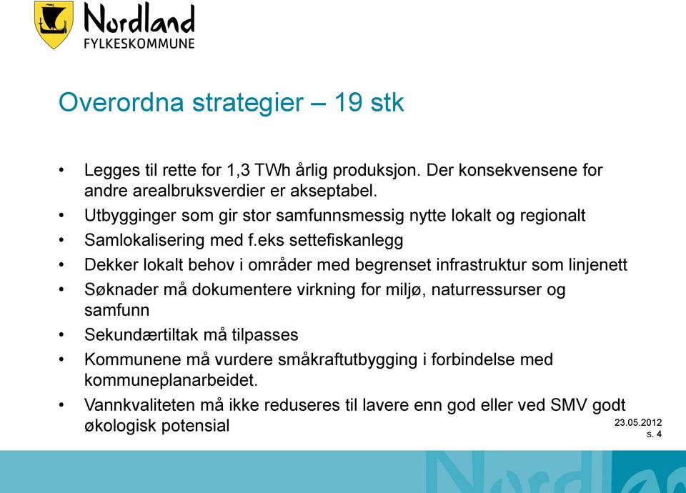 eks settefiskanlegg Dekker lokalt behov i områder med begrenset infrastruktur som linjenett Søknader må dokumentere virkning for miljø,