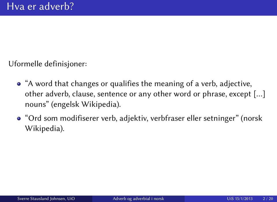 other adverb, clause, sentence or any other word or phrase, except [ ] nouns (engelsk