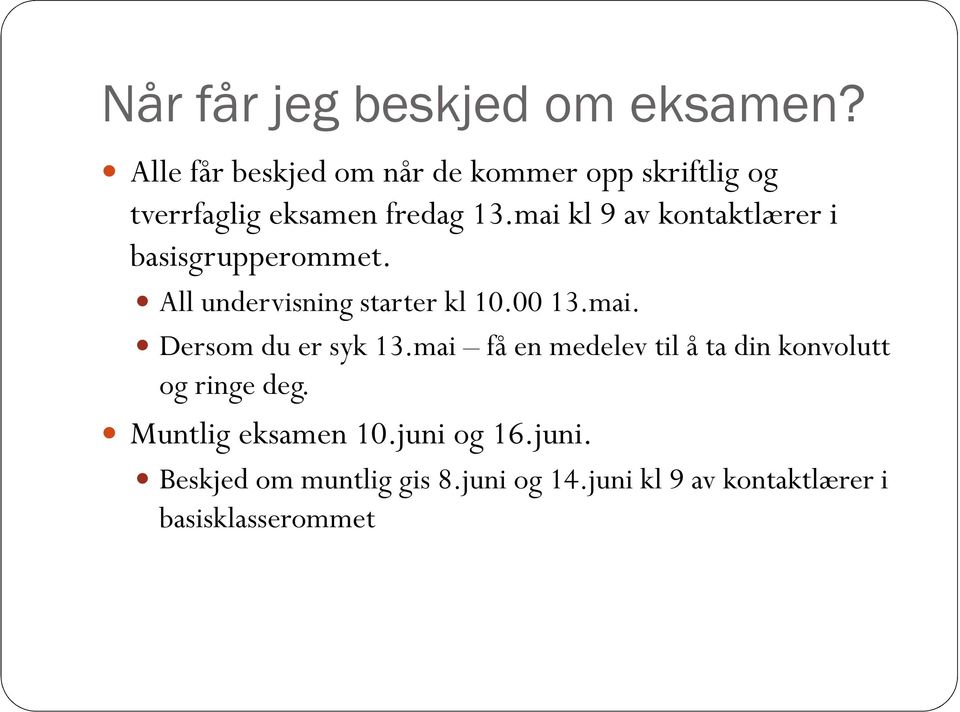 mai kl 9 av kontaktlærer i basisgrupperommet. All undervisning starter kl 10.00 13.mai. Dersom du er syk 13.