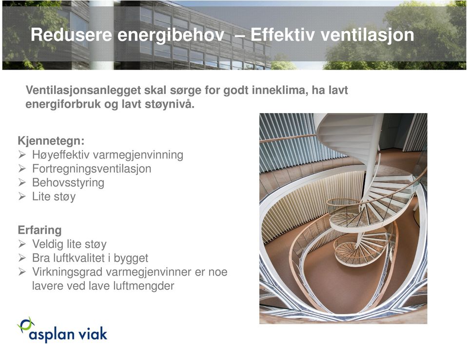 Kjennetegn: Høyeffektiv varmegjenvinning Fortregningsventilasjon Behovsstyring Lite