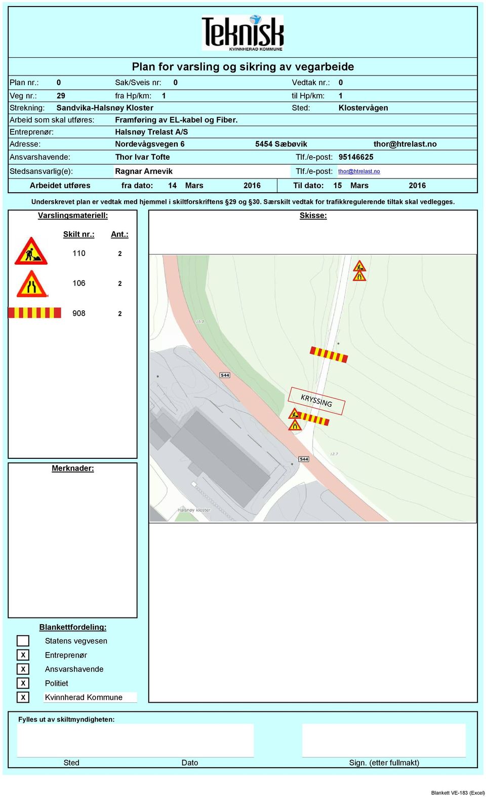 Fiber. Halsnøy Trelast A/S Vedtak nr.: 29 fra Hp/km: 1 til Hp/km: 1 Sted: Tlf./e-post: 95146625 Tlf./e-post: thor@htrelast.