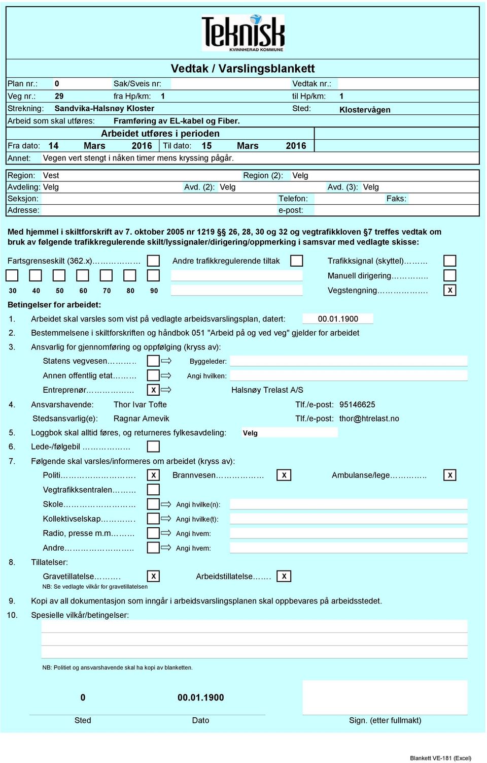 (2): Velg Region (2): Velg Telefon: e-post: Avd. (3): Velg Faks: Med hjemmel i skiltforskrift av 7.