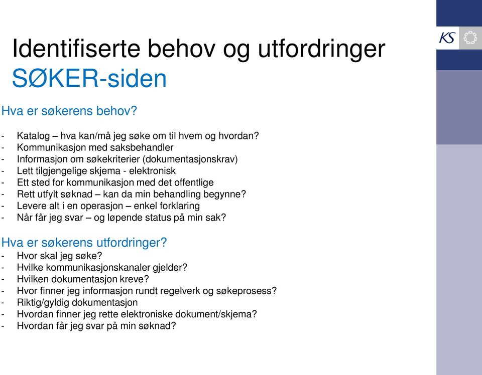 utfylt søknad kan da min behandling begynne? - Levere alt i en operasjon enkel forklaring - Når får jeg svar og løpende status på min sak? Hva er søkerens utfordringer?