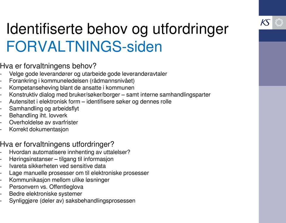 bruker/søker/borger samt interne samhandlingsparter - Autensitet i elektronisk form identifisere søker og dennes rolle - Samhandling og arbeidsflyt - Behandling iht.