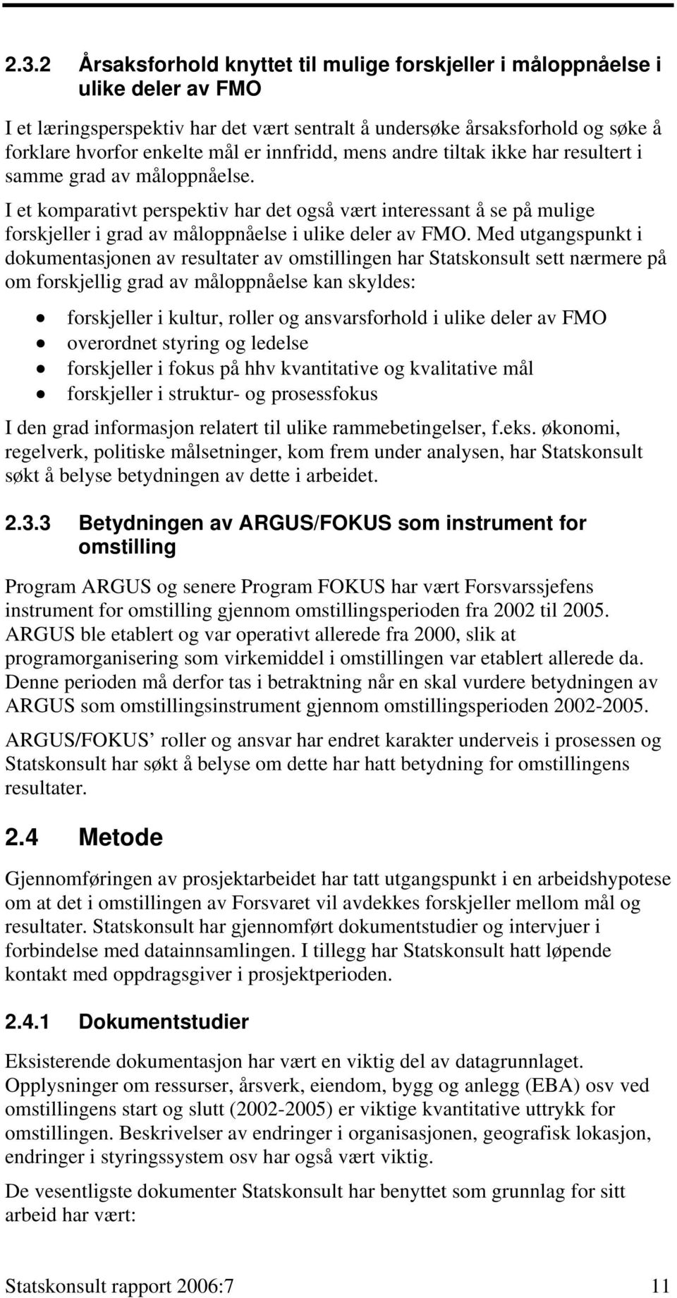 I et komparativt perspektiv har det også vært interessant å se på mulige forskjeller i grad av måloppnåelse i ulike deler av FMO.