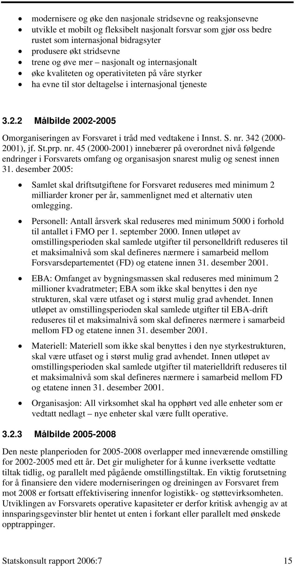 2 Målbilde 2002-2005 Omorganiseringen av Forsvaret i tråd med vedtakene i Innst. S. nr.