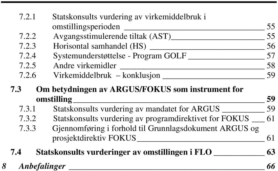 3 Om betydningen av ARGUS/FOKUS som instrument for omstilling 59 7.3.1 Statskonsults vurdering av mandatet for ARGUS 59 7.3.2 Statskonsults vurdering av programdirektivet for FOKUS 61 7.