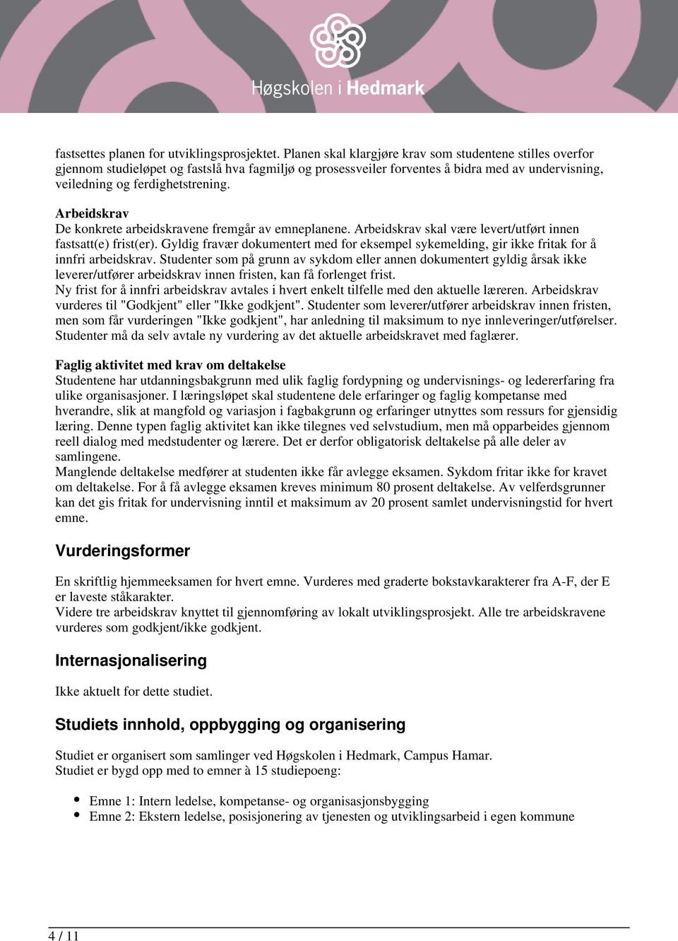 Arbeidskrav De konkrete arbeidskravene fremgår av emneplanene. Arbeidskrav skal være levert/utført innen fastsatt(e) frist(er).