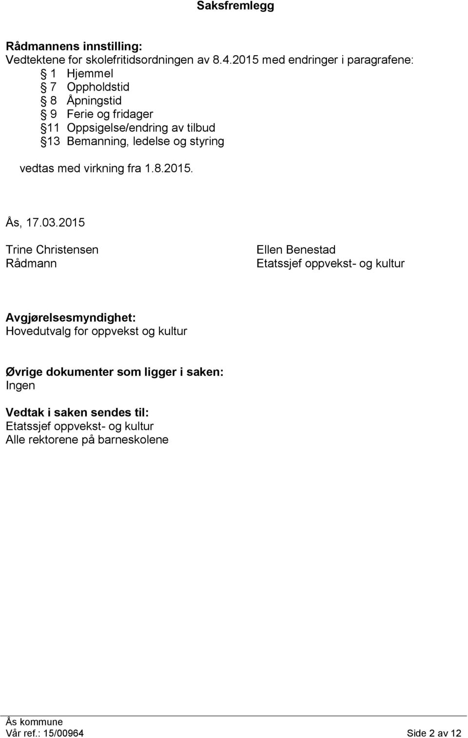 og styring vedtas med virkning fra 1.8.2015. Ås, 17.03.