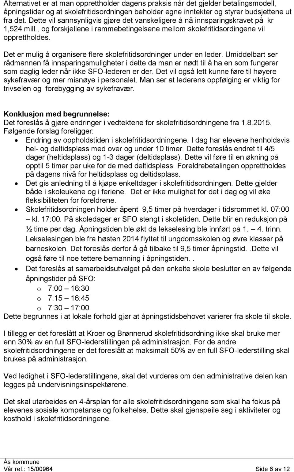 Det er mulig å organisere flere skolefritidsordninger under en leder.