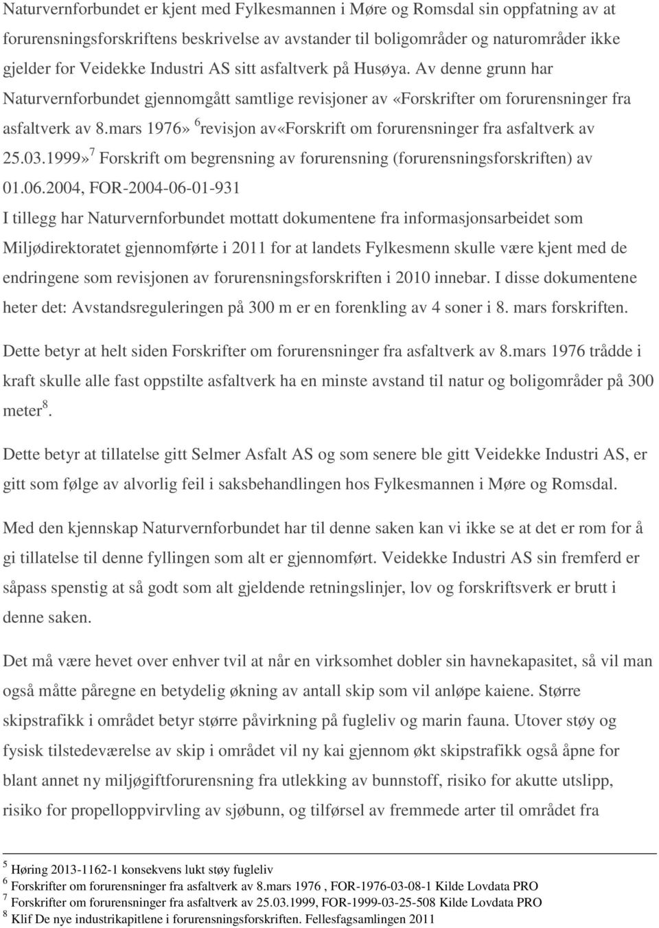 mars 1976» 6 revisjon av«forskrift om forurensninger fra asfaltverk av 25.03.1999» 7 Forskrift om begrensning av forurensning (forurensningsforskriften) av 01.06.