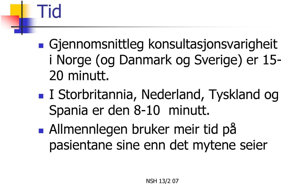 I Storbritannia, Nederland, Tyskland og Spania er den