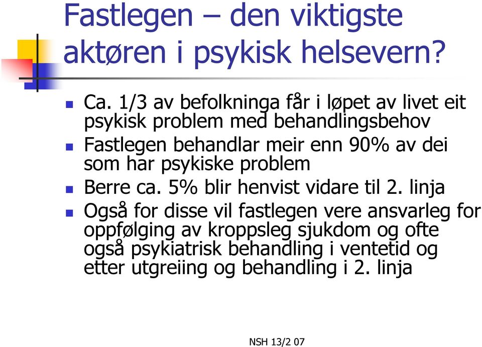 meir enn 90% av dei som har psykiske problem Berre ca. 5% blir henvist vidare til 2.