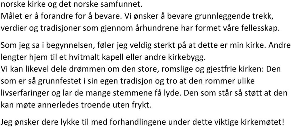 Som jeg sa i begynnelsen, føler jeg veldig sterkt på at dette er min kirke. Andre lengter hjem til et hvitmalt kapell eller andre kirkebygg.